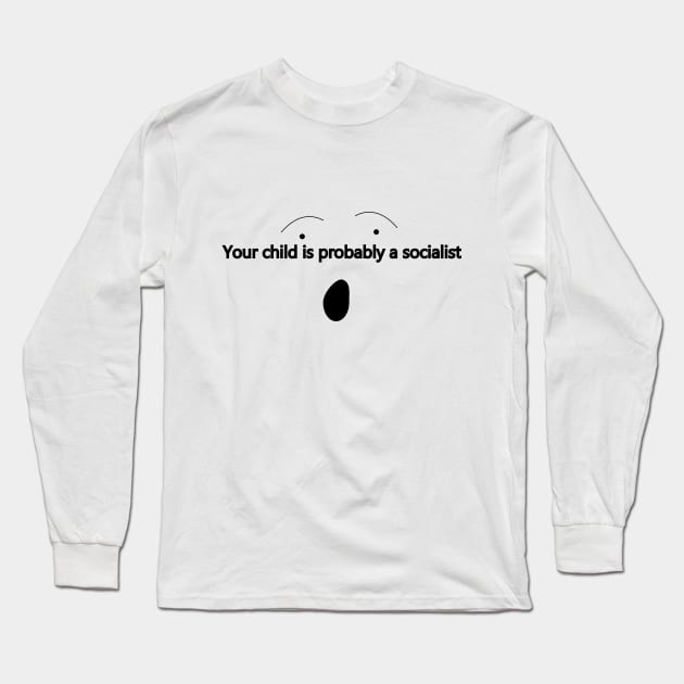 Your child is probably a socialist Long Sleeve T-Shirt by Window House